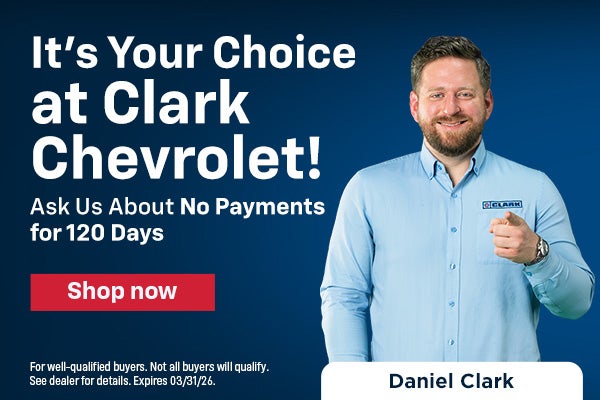 Its your choice at Clark Chevrolet
